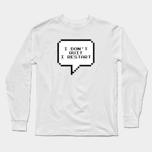 I don't quit, I restart Long Sleeve T-Shirt